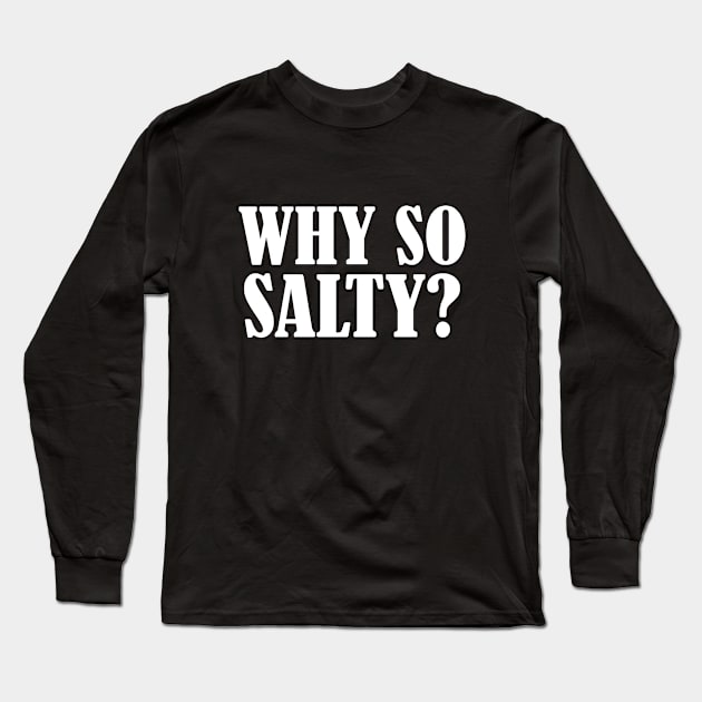 Salty - Why So Salty Long Sleeve T-Shirt by Kudostees